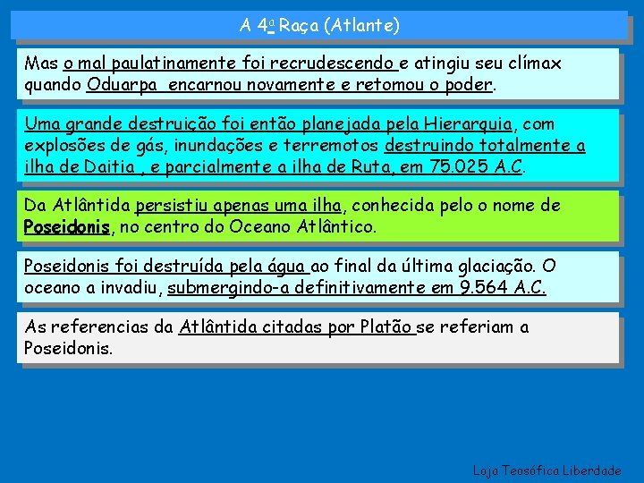 A 4 a Raça (Atlante) Mas o mal paulatinamente foi recrudescendo e atingiu seu