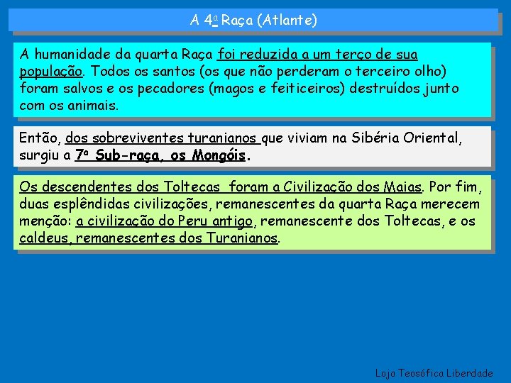 A 4 a Raça (Atlante) A humanidade da quarta Raça foi reduzida a um