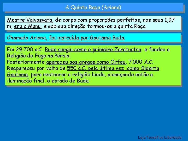 A Quinta Raça (Ariana) Mestre Vaivasvata, de corpo com proporções perfeitas, nos seus 1,