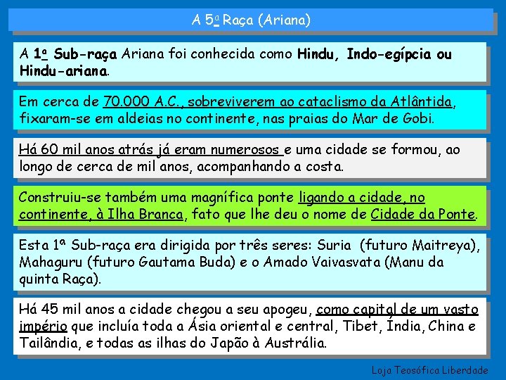 A 5 a Raça (Ariana) A 1 a Sub-raça Ariana foi conhecida como Hindu,