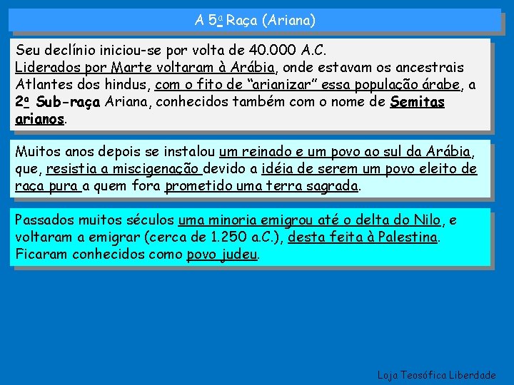 A 5 a Raça (Ariana) Seu declínio iniciou-se por volta de 40. 000 A.