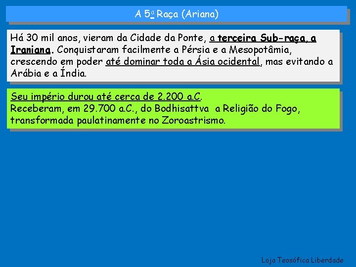 A 5 a Raça (Ariana) Há 30 mil anos, vieram da Cidade da Ponte,