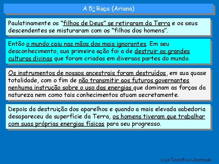 A 5 a Raça (Ariana) Paulatinamente os “filhos de Deus” se retiraram da Terra