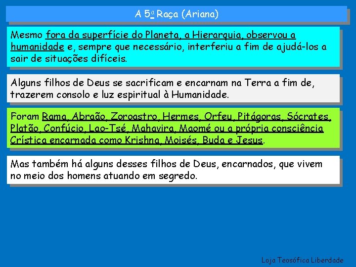 A 5 a Raça (Ariana) Mesmo fora da superfície do Planeta, a Hierarquia, observou