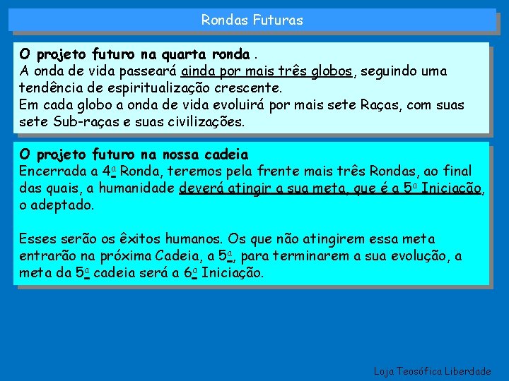 Rondas Futuras O projeto futuro na quarta ronda. A onda de vida passeará ainda