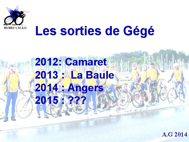 Les sorties de Gégé 2012: Camaret 2013 : La Baule 2014 : Angers 2015