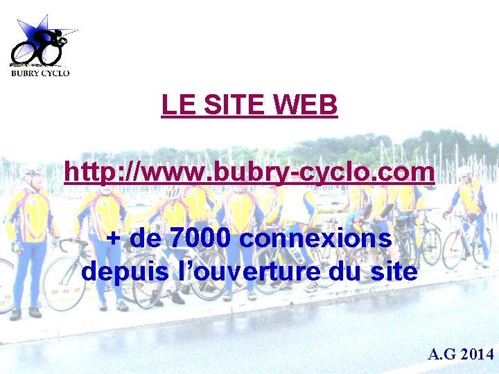 LE SITE WEB http: //www. bubry-cyclo. com + de 7000 connexions depuis l’ouverture du