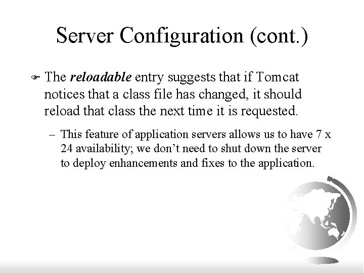 Server Configuration (cont. ) F The reloadable entry suggests that if Tomcat notices that