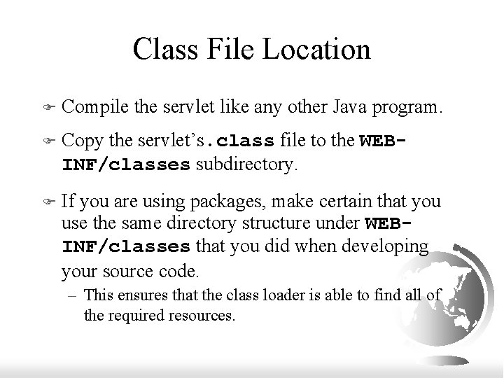 Class File Location F Compile the servlet like any other Java program. F Copy