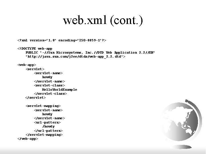 web. xml (cont. ) <? xml version="1. 0" encoding="ISO-8859 -1"? > <!DOCTYPE web-app PUBLIC