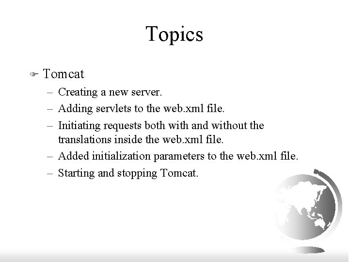 Topics F Tomcat – Creating a new server. – Adding servlets to the web.