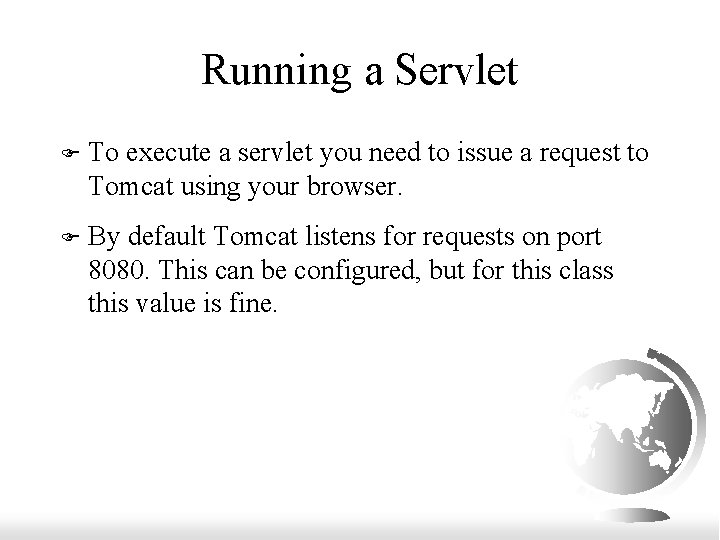 Running a Servlet F To execute a servlet you need to issue a request