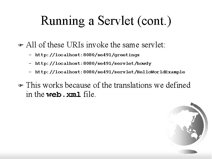 Running a Servlet (cont. ) F All of these URIs invoke the same servlet: