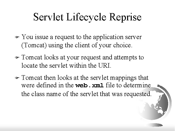 Servlet Lifecycle Reprise F You issue a request to the application server (Tomcat) using