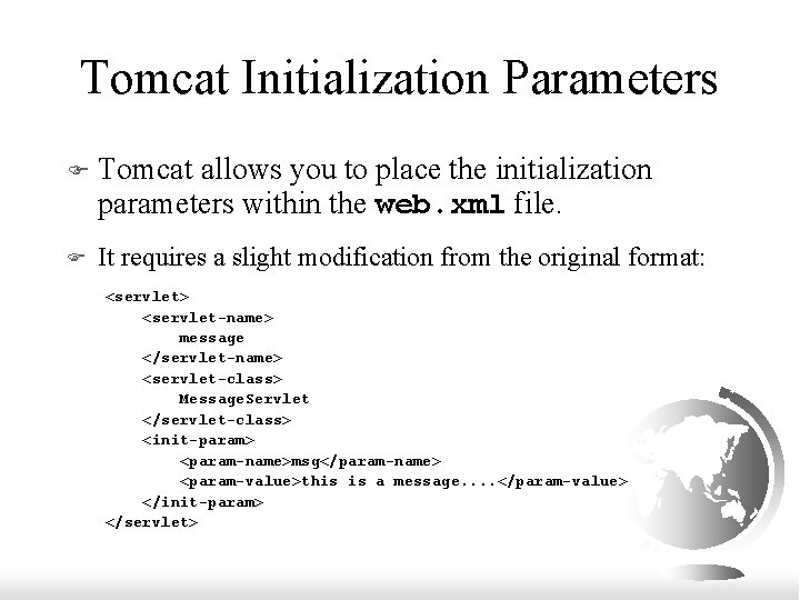 Tomcat Initialization Parameters F Tomcat allows you to place the initialization parameters within the
