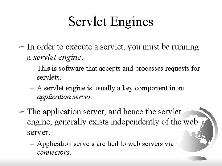 Servlet Engines F In order to execute a servlet, you must be running a