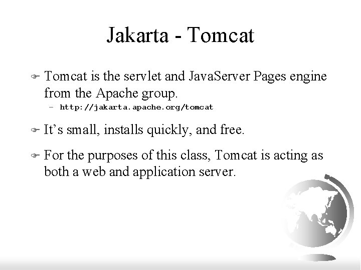 Jakarta - Tomcat F Tomcat is the servlet and Java. Server Pages engine from