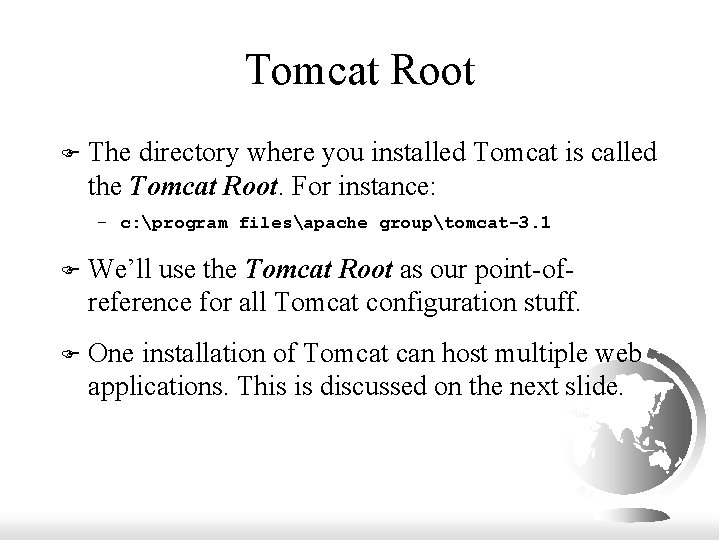 Tomcat Root F The directory where you installed Tomcat is called the Tomcat Root.