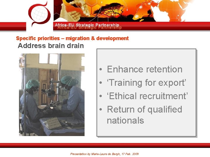 Specific priorities – migration & development Address brain drain • • Enhance retention ‘Training
