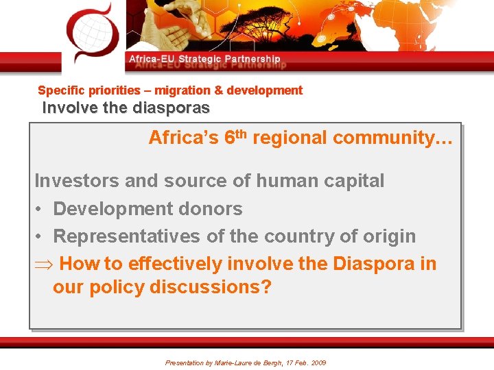 Specific priorities – migration & development Involve the diasporas Africa’s 6 th regional community…