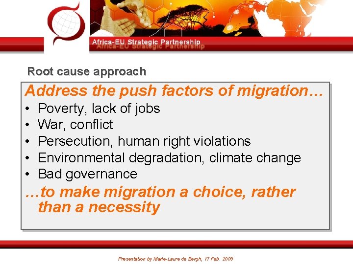 Root cause approach Address the push factors of migration… • • • Poverty, lack