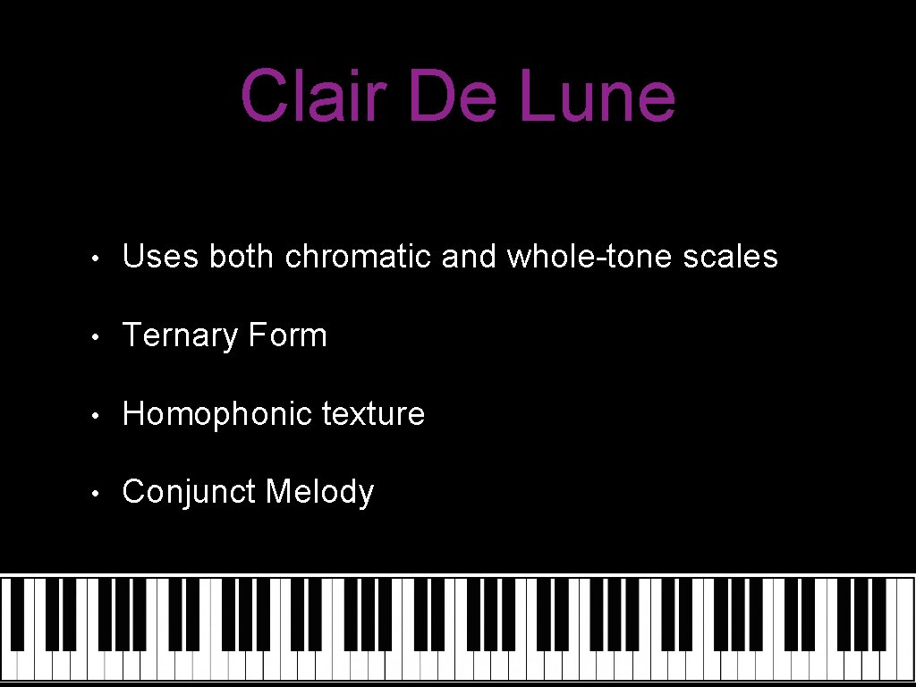 Clair De Lune • Uses both chromatic and whole-tone scales • Ternary Form •