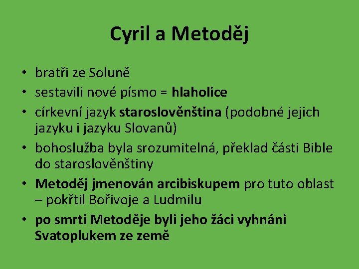 Cyril a Metoděj • bratři ze Soluně • sestavili nové písmo = hlaholice •