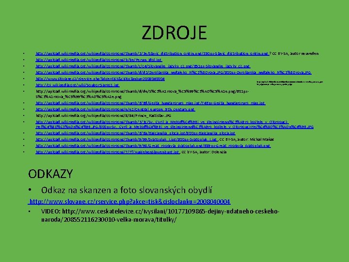 ZDROJE • • • • http: //upload. wikimedia. org/wikipedia/commons/thumb/3/3 e/Slavic_distribution_origin. png/350 px-Slavic_distribution_origin. png ?