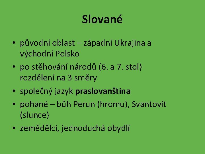 Slované • původní oblast – západní Ukrajina a východní Polsko • po stěhování národů