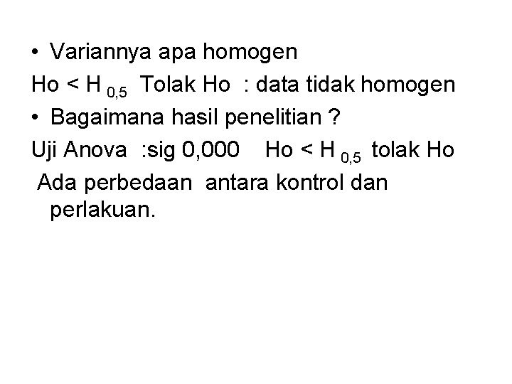  • Variannya apa homogen Ho < H 0, 5 Tolak Ho : data