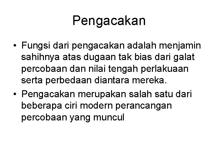 Pengacakan • Fungsi dari pengacakan adalah menjamin sahihnya atas dugaan tak bias dari galat