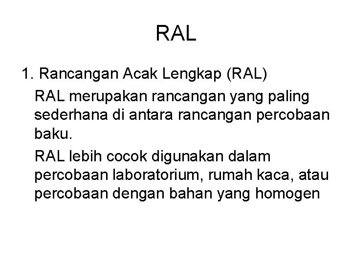 RAL 1. Rancangan Acak Lengkap (RAL) RAL merupakan rancangan yang paling sederhana di antara