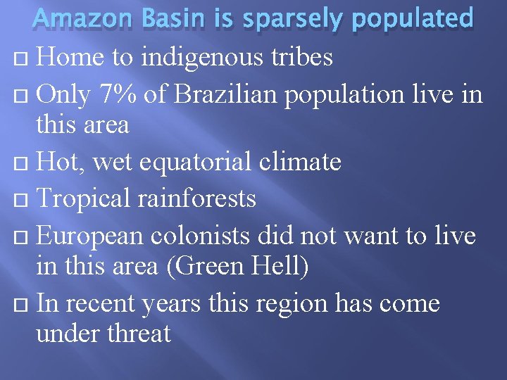 Amazon Basin is sparsely populated Home to indigenous tribes Only 7% of Brazilian population