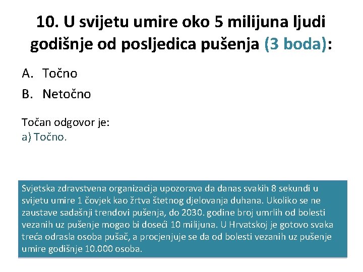 10. U svijetu umire oko 5 milijuna ljudi godišnje od posljedica pušenja (3 boda):