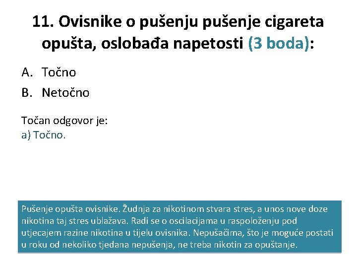 11. Ovisnike o pušenju pušenje cigareta opušta, oslobađa napetosti (3 boda): A. Točno B.