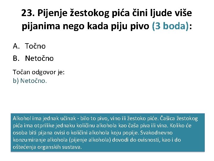 23. Pijenje žestokog pića čini ljude više pijanima nego kada piju pivo (3 boda):