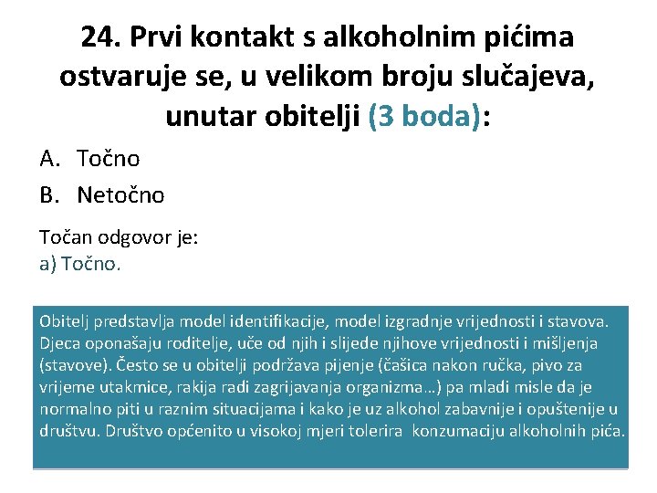 24. Prvi kontakt s alkoholnim pićima ostvaruje se, u velikom broju slučajeva, unutar obitelji