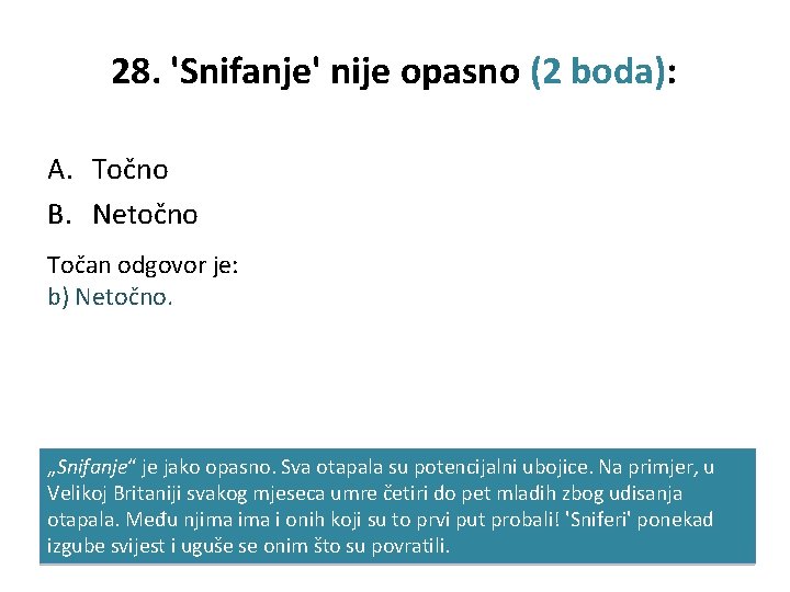 28. 'Snifanje' nije opasno (2 boda): A. Točno B. Netočno Točan odgovor je: b)