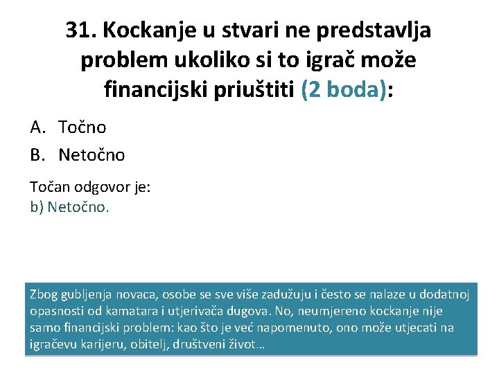 31. Kockanje u stvari ne predstavlja problem ukoliko si to igrač može financijski priuštiti