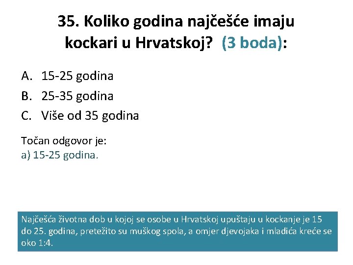 35. Koliko godina najčešće imaju kockari u Hrvatskoj? (3 boda): A. 15 -25 godina