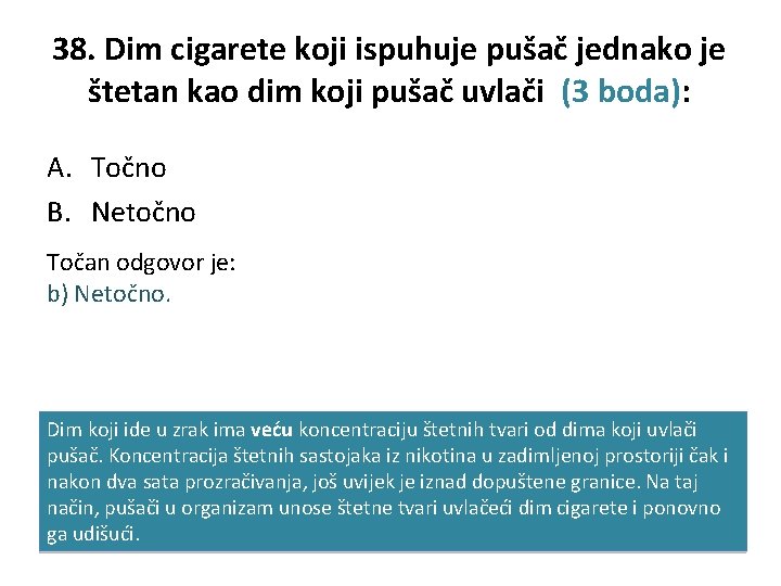38. Dim cigarete koji ispuhuje pušač jednako je štetan kao dim koji pušač uvlači