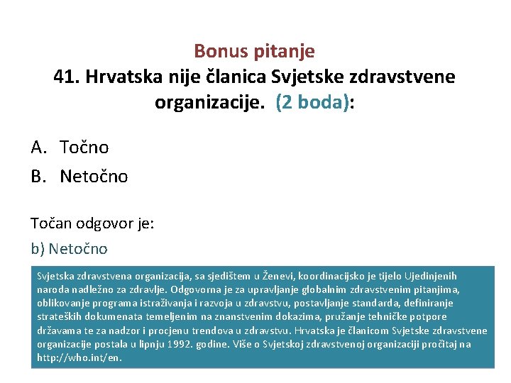 Bonus pitanje 41. Hrvatska nije članica Svjetske zdravstvene organizacije. (2 boda): A. Točno B.