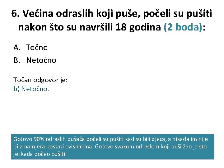 6. Većina odraslih koji puše, počeli su pušiti nakon što su navršili 18 godina