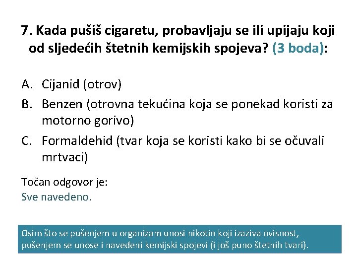 7. Kada pušiš cigaretu, probavljaju se ili upijaju koji od sljedećih štetnih kemijskih spojeva?