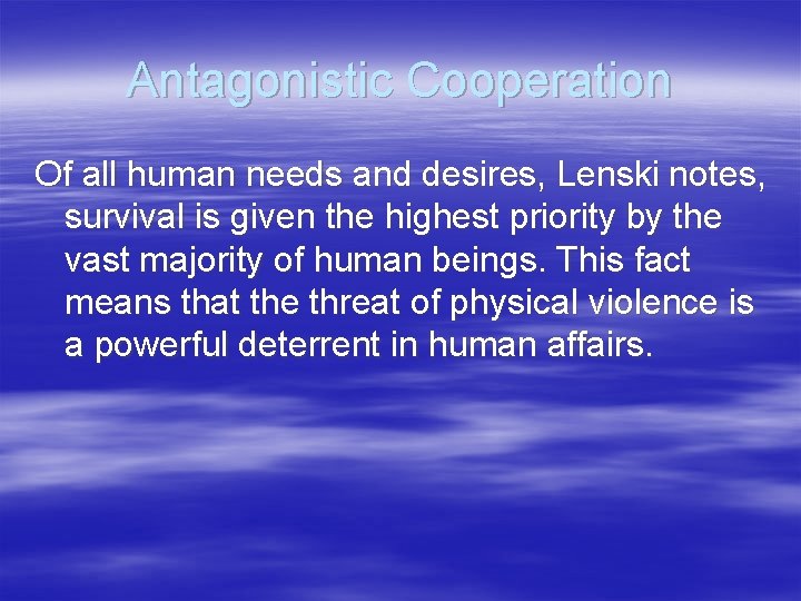 Antagonistic Cooperation Of all human needs and desires, Lenski notes, survival is given the