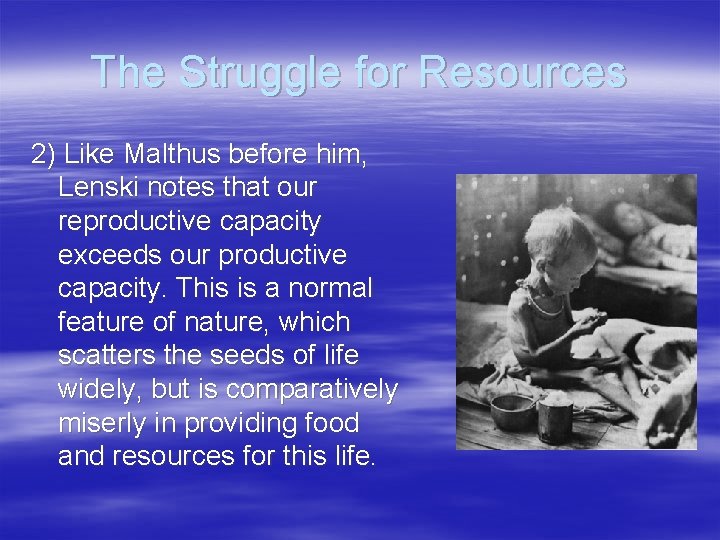 The Struggle for Resources 2) Like Malthus before him, Lenski notes that our reproductive