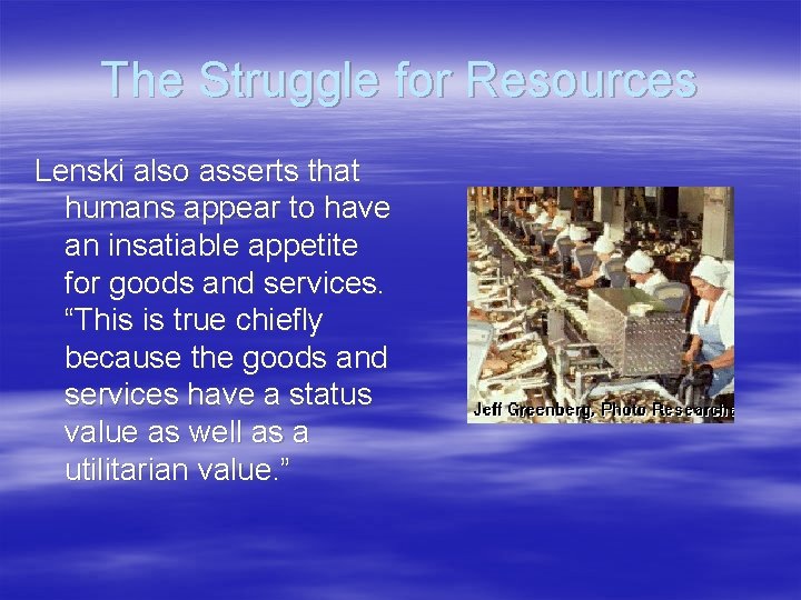 The Struggle for Resources Lenski also asserts that humans appear to have an insatiable