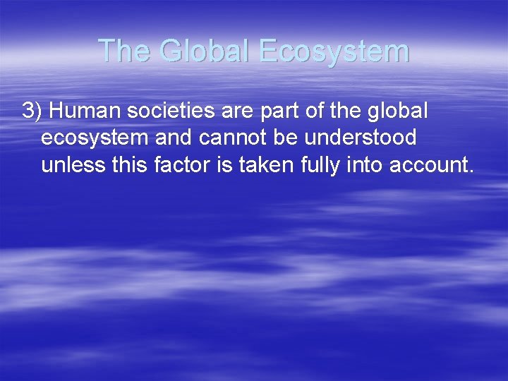 The Global Ecosystem 3) Human societies are part of the global ecosystem and cannot