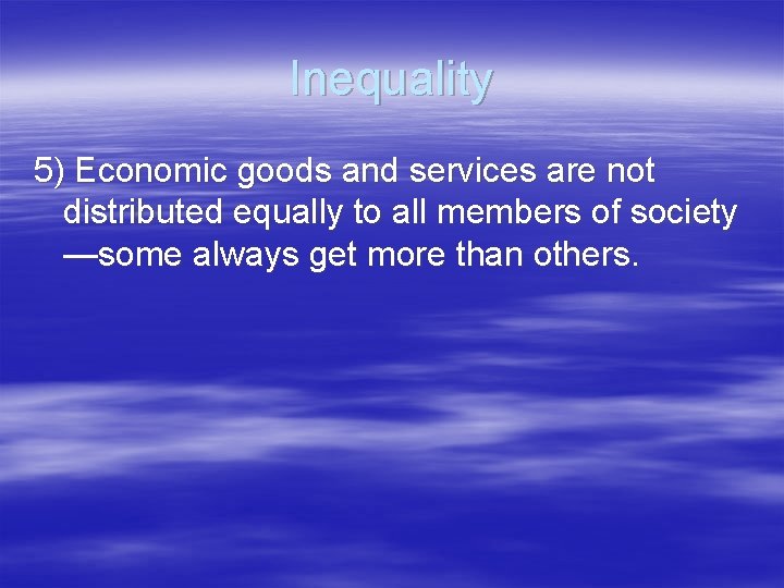 Inequality 5) Economic goods and services are not distributed equally to all members of