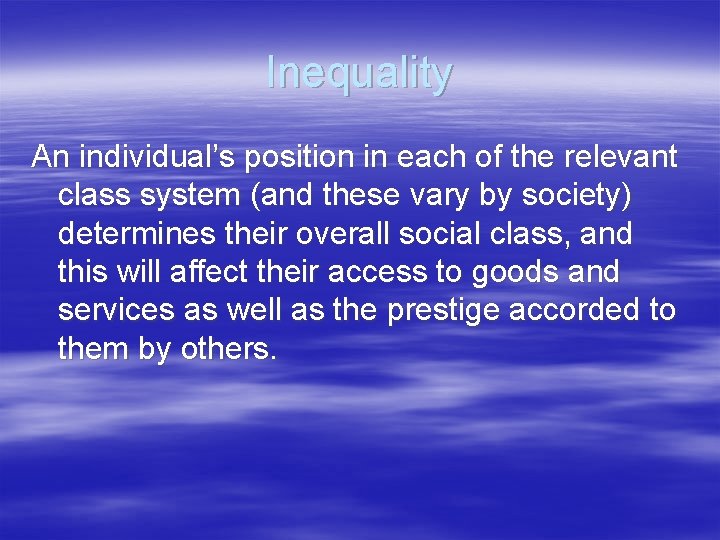 Inequality An individual’s position in each of the relevant class system (and these vary
